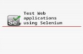Test Web applications using Selenium. Outline  Uniqueness of web app testing  Heterogonous system  Dynamic pages  Load  Security  Selenium WebDriver.