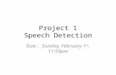 Project 1 Speech Detection Due: Sunday, February 1 st, 11:59pm.
