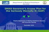 Www.dmas.virginia.gov 1 Department of Medical Assistance Services DMAS Governor’s Access Plan for the Seriously Mentally Ill (GAP) Virginia Department.