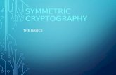 SYMMETRIC CRYPTOGRAPHY THE BASICS. SYMMETRIC CRYTPOGRAPHY Symmetric key cryptography literally means that the same key is used to encrypt the message.