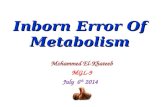 Inborn Error Of Metabolism Mohammed El-Khateeb MGL-9 July 6 th 2014.