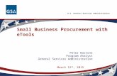 U.S. General Services Administration Small Business Procurement with eTools Peter Bastone Program Analyst General Services Administration March 12 th,