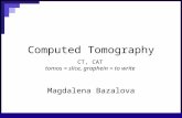 Computed Tomography Magdalena Bazalova CT, CAT tomos = slice, graphein = to write.