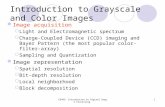 EE465: Introduction to Digital Image Processing1 Introduction to Grayscale and Color Images Image acquisition  Light and Electromagnetic spectrum  Charge-Coupled.