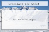 Greenland Ice Sheet By: McKenzie Draper. WHAT IS AN ICE SHEET? An ice sheet is a mass of glacial land ice extending more than 20,000 square miles.