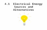 4.1 Electrical Energy Sources and Alternatives. 1. Using Heat to Generate Electricity 65% of all electric power is generated by burning fossil fuels such.