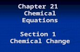 Chapter 21 Chemical Equations Section 1 Chemical Change.