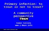 BHIVA autumn conference 2014 Simon Collins, HIV i-Base Primary infection: to treat or not to treat? A community perspective Simon Collins .