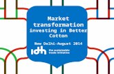 Market transformation investing in Better Cotton New Delhi-August 2014.