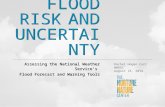 FLOOD RISK AND UNCERTAINTY Assessing the National Weather Service’s Flood Forecast and Warning Tools Rachel Hogan Carr WWOSC August 18, 2014.