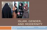 ISLAM, GENDER, AND MODERNITY Instructor: Claire Robison Summer 2014.