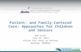 Patient- and Family-Centered Care: Approaches for Children and Seniors Web Event July 22, 2014 Follow this event on Twitter Hashtag: #AHRQIX 1.