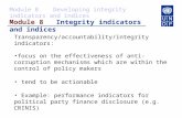 Module 8 Integrity indicators and indices Transparency/accountability/integrity indicators: focus on the effectiveness of anti-corruption mechanisms which.