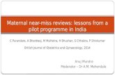 Anuj Mundra Moderator – Dr A.M. Mehendale Maternal near-miss reviews: lessons from a pilot programme in India C Purandare, A Bhardwaj, M Malhotra, H Bhushan,