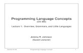 Summer 02-03Programming Language Concepts1 Programming Language Concepts (CS 360) Lecture 1: Overview, Grammars, and Little Languages Jeremy R. Johnson.