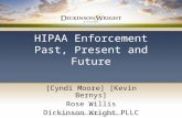 HIPAA Enforcement Past, Present and Future [Cyndi Moore] [Kevin Bernys] Rose Willis Dickinson Wright PLLC.