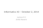 Informatics 43 – October 2, 2014 Lecture 0-1 Emily Navarro.