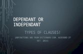 DEPENDANT OR INDEPENDANT TYPES OF CLAUSES! (DEFINITIONS ARE FROM DICTIONARY.COM. ACCESSED 27 OCT. 2014)