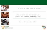 Portfolio Committee on Health BRIEFING ON THE MEDICINES AND RELATED SUBSTANCES AMENDMENT BILL Date: 3 September 2014.