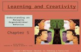 Learning and Creativity Chapter 5 Sixth Edition Jennifer M. George & Gareth R. Jones Copyright © 2012 Pearson Education, Inc. Publishing as Prentice Hall.