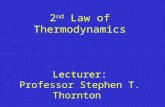 2 nd Law of Thermodynamics Lecturer: Professor Stephen T. Thornton.