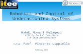 Mahdi Momeni Kelageri XXIX Cycle PhD Candidate 1st year presentation Tutor: Prof. Vincenzo Lippiello February 2015 Robotics and Control of Underactuated.