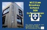 William Brookes School SEN Information Report & Policy This policy should be read alongside the Equal Opportunities Policy and the Accessibility Plan.