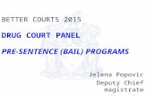 BETTER COURTS 2015 DRUG COURT PANEL PRE-SENTENCE (BAIL) PROGRAMS Jelena Popovic Deputy Chief magistrate Victoria, Australia.