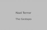 Nazi Terror The Gestapo. What was the Gestapo?  It was an abbreviation for Geheime Staatspolizei, meaning secret state police; it was the official secret.