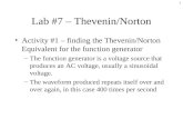 1 Lab #7 – Thevenin/Norton Activity #1 – finding the Thevenin/Norton Equivalent for the function generator –The function generator is a voltage source.