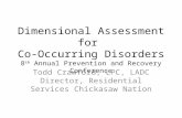 Dimensional Assessment for Co-Occurring Disorders 8 th Annual Prevention and Recovery Conference Todd Crawford, LPC, LADC Director, Residential Services.