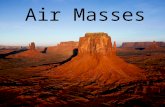 Air Masses. Changes in weather are caused by the movement of air masses.