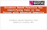 Evidence Based Dementia Care Dementia Studies MSc Evidence Based Practice for Identifying Pain in the Person with Advanced Dementia.
