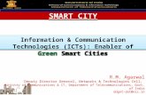 Information & Communication Technologies (ICTs): Enabler of Green Smart Cities R.M. Agarwal Deputy Director General, Networks & Technologies Cell, Ministry.