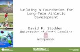 Building a Foundation for Long-Term Athletic Development David F. Stodden University of South Carolina.