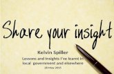 Kelvin Spiller Lessons and insights I’ve learnt in local government and elsewhere 28 May 2015.