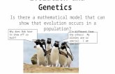 Evolution and Genetics Is there a mathematical model that can show that evolution occurs in a population? I’m different from the others! My alleles are.