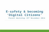 E-safety & becoming ‘Digital Citizens’ Parent Workshop 19 th November 2014.