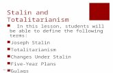 Stalin and Totalitarianism  In this lesson, students will be able to define the following terms:  Joseph Stalin  Totalitarianism  Changes Under Stalin.
