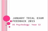 J ANUARY TRIAL EXAM FEEDBACK 2015 AS Psychology: Year 12.