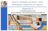 Getting Started with Oracle MySQL 5.5 Community Server Edition Appendix C DAVID M. KROENKE and DAVID J. AUER DATABASE CONCEPTS, 6 th Edition.