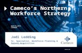 Cameco Corporation cameco.com April 15, 2015 CAHRMA Jodi Ledding Cameco’s Northern Workforce Strategy Sr. Specialist, Workforce Planning & Talent Acquisition.