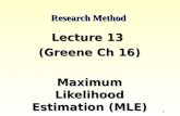 1 Research Method Lecture 13 (Greene Ch 16) Maximum Likelihood Estimation (MLE) ©