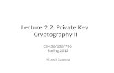 Lecture 2.2: Private Key Cryptography II CS 436/636/736 Spring 2012 Nitesh Saxena.
