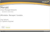 Meraki (Cloud Managed Network) Solution Overview Clay Ostlund Sr. Systems Engineer June - 2014 Affordable. Managed. Scalable.