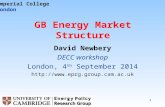 11 GB Energy Market Structure David Newbery DECC workshop London, 4 th September 2014  Imperial College London.