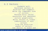6.3 Vectors Copyright © by Houghton Mifflin Company, Inc. All rights reserved. 1 Students will: Represent vectors as directed line segments. Write the.