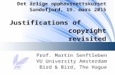 Det årlige opphavsrettskurset Sandefjord, 19. mars 2015 Justifications of copyright revisited Prof. Martin Senftleben VU University Amsterdam Bird & Bird,