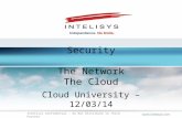 Security The Network The Cloud Cloud University – 12/03/14 Intelisys Confidential – Do Not Distribute to Third Parties.