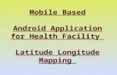 Mobile Based Android Application for Health Facility Latitude Longitude Mapping.